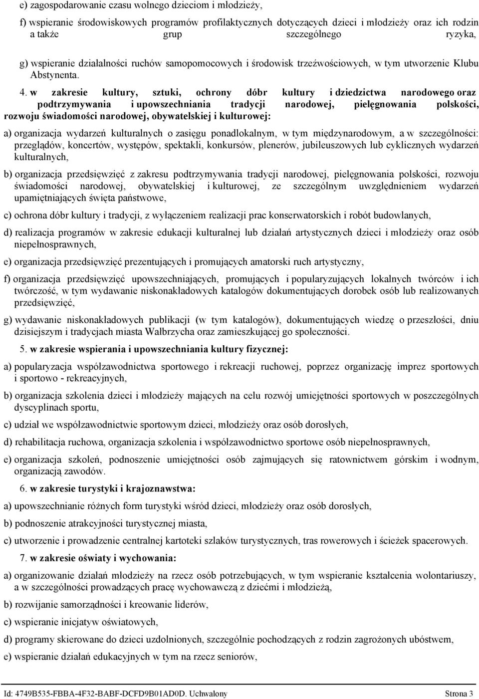 w zakresie kultury, sztuki, ochrony dóbr kultury i dziedzictwa narodowego oraz podtrzymywania i upowszechniania tradycji narodowej, pielęgnowania polskości, rozwoju świadomości narodowej,