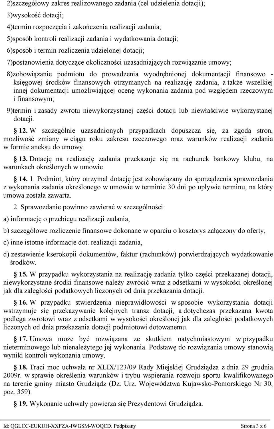 finansowo - księgowej środków finansowych otrzymanych na realizację zadania, a także wszelkiej innej dokumentacji umożliwiającej ocenę wykonania zadania pod względem rzeczowym i finansowym; 9)termin