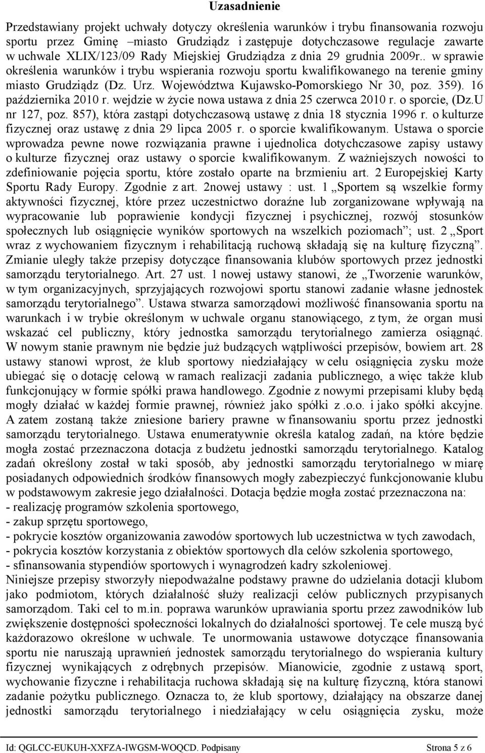 Województwa Kujawsko-Pomorskiego Nr 30, poz. 359). 16 października 2010 r. wejdzie w życie nowa ustawa z dnia 25 czerwca 2010 r. o sporcie, (Dz.U nr 127, poz.