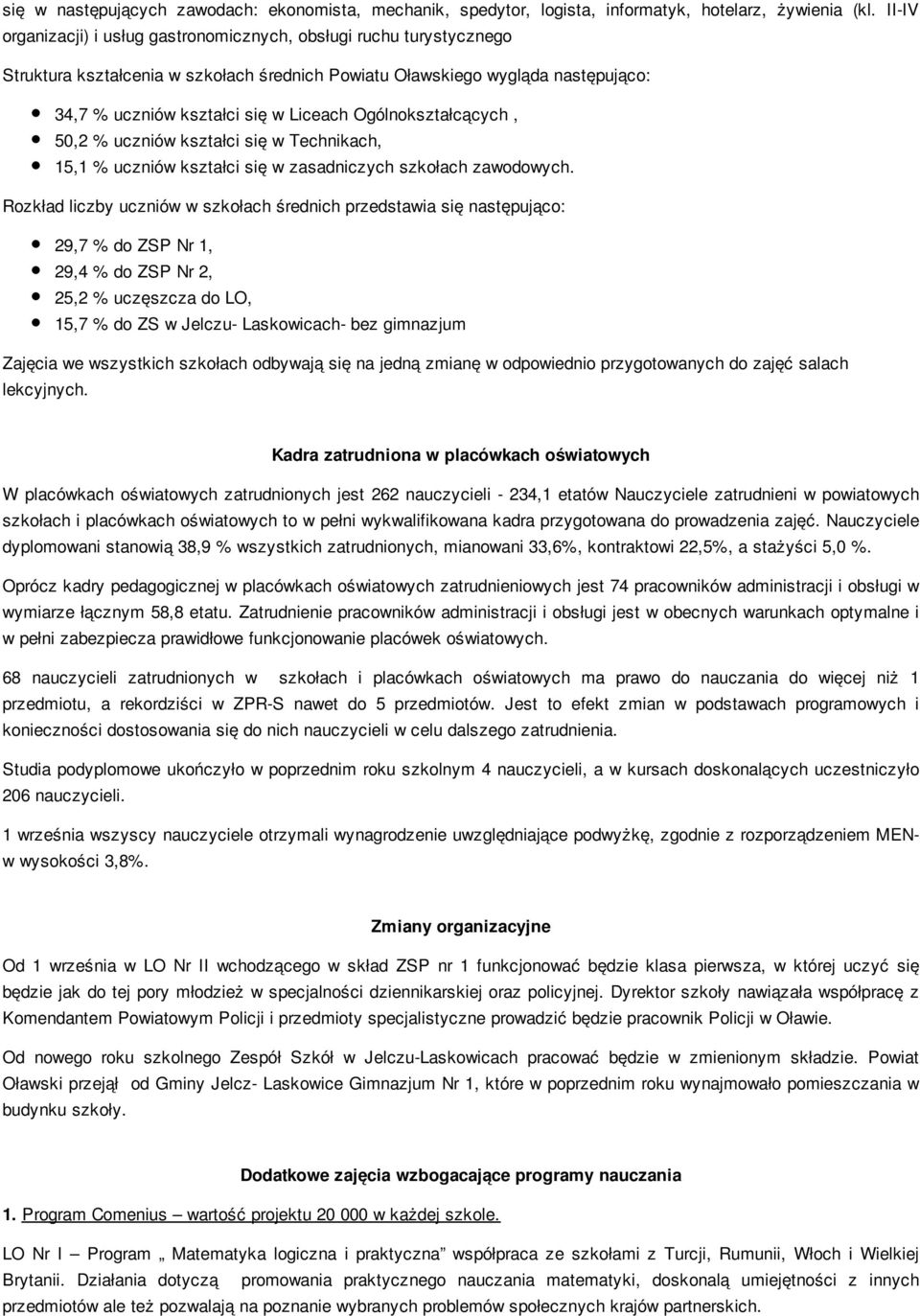 Ogólnokształcących, 50,2 % uczniów kształci się w Technikach, 15,1 % uczniów kształci się w zasadniczych szkołach zawodowych.