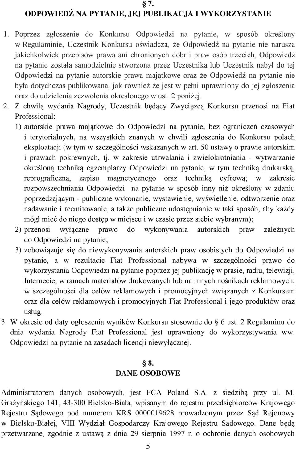 dóbr i praw osób trzecich, Odpowiedź na pytanie została samodzielnie stworzona przez Uczestnika lub Uczestnik nabył do tej Odpowiedzi na pytanie autorskie prawa majątkowe oraz że Odpowiedź na pytanie