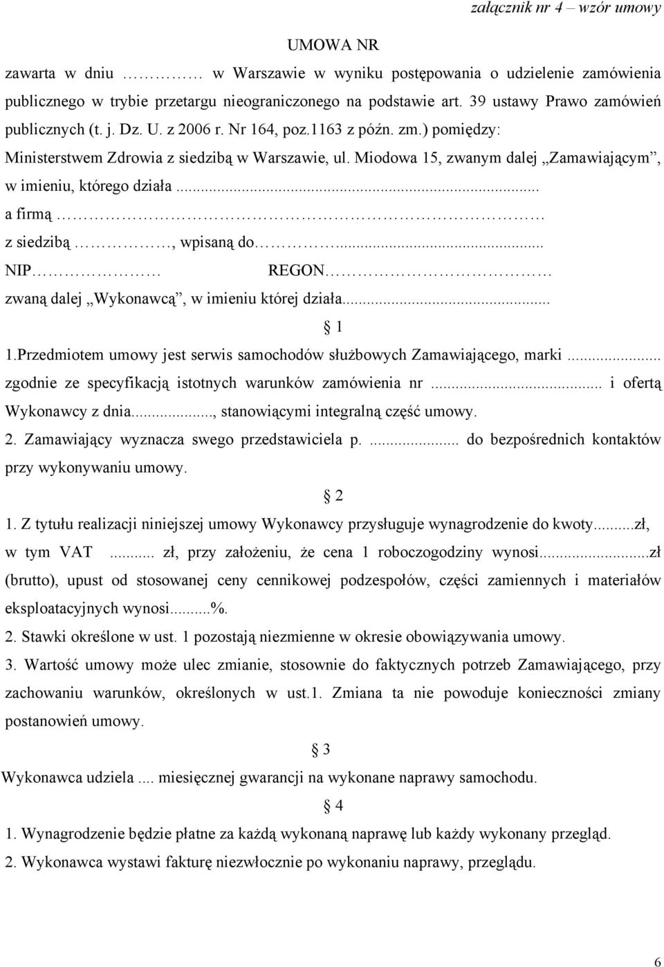 Miodowa 15, zwanym dalej Zamawiającym, w imieniu, którego działa... a firmą z siedzibą, wpisaną do... NIP REGON zwaną dalej Wykonawcą, w imieniu której działa... 1 1.