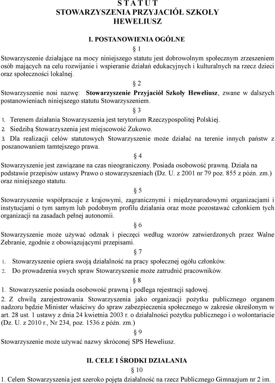 na rzecz dzieci oraz społeczności lokalnej. 2 Stowarzyszenie nosi nazwę: Stowarzyszenie Przyjaciół Szkoły Heweliusz, zwane w dalszych postanowieniach niniejszego statutu Stowarzyszeniem. 3 1.