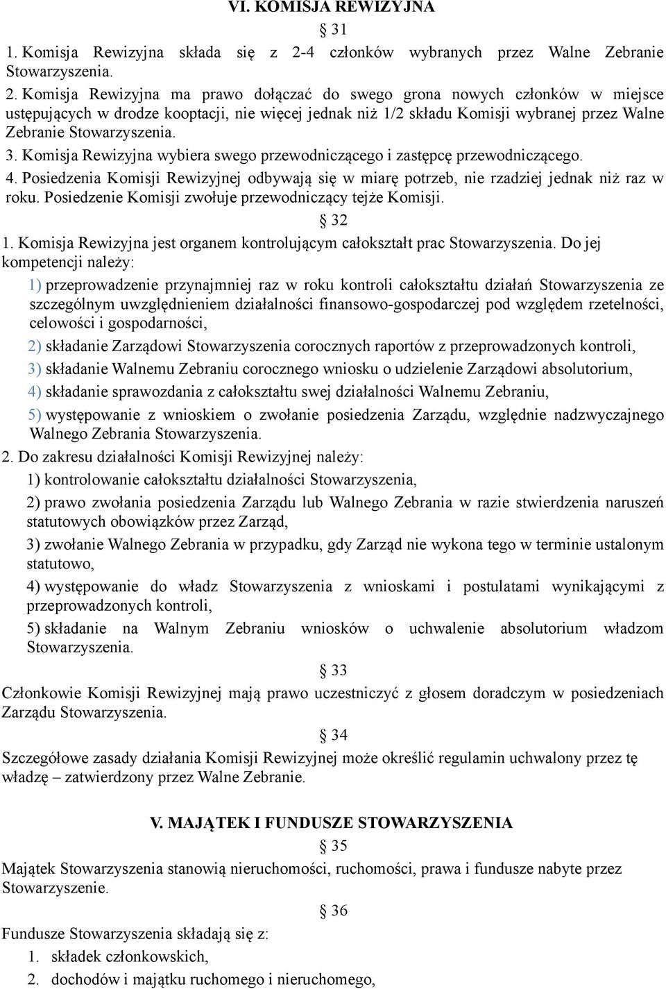 Komisja Rewizyjna wybiera swego przewodniczącego i zastępcę przewodniczącego. 4. Posiedzenia Komisji Rewizyjnej odbywają się w miarę potrzeb, nie rzadziej jednak niż raz w roku.