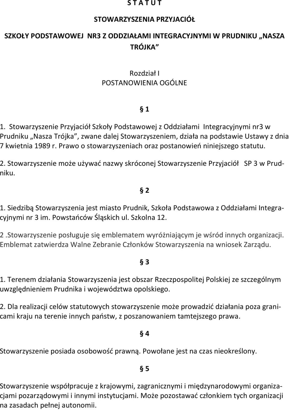 Prawo o stowarzyszeniach oraz postanowień niniejszego statutu. 2. Stowarzyszenie może używać nazwy skróconej Stowarzyszenie Przyjaciół SP 3 w Prudniku. 2 1.