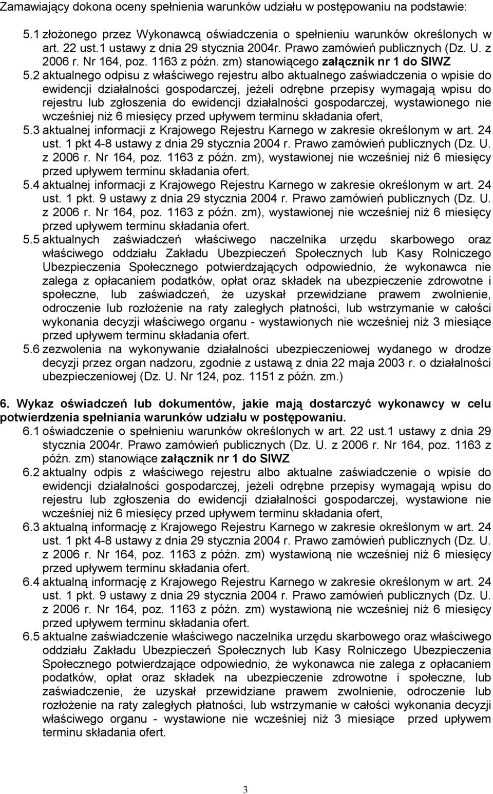 2 aktualnego odpisu z właściwego rejestru albo aktualnego zaświadczenia o wpisie do ewidencji działalności gospodarczej, jeżeli odrębne przepisy wymagają wpisu do rejestru lub zgłoszenia do ewidencji