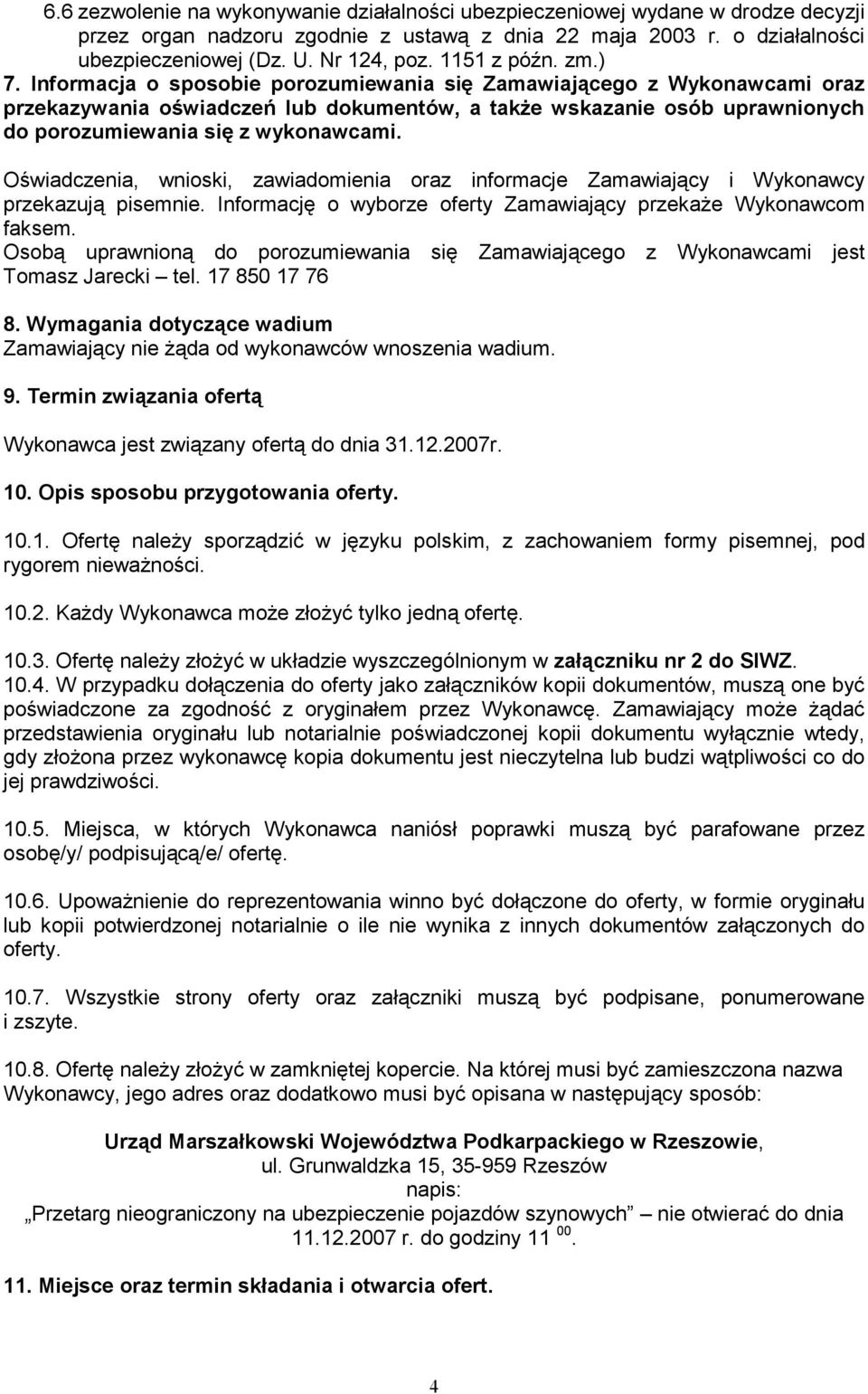 Informacja o sposobie porozumiewania się Zamawiającego z Wykonawcami oraz przekazywania oświadczeń lub dokumentów, a także wskazanie osób uprawnionych do porozumiewania się z wykonawcami.