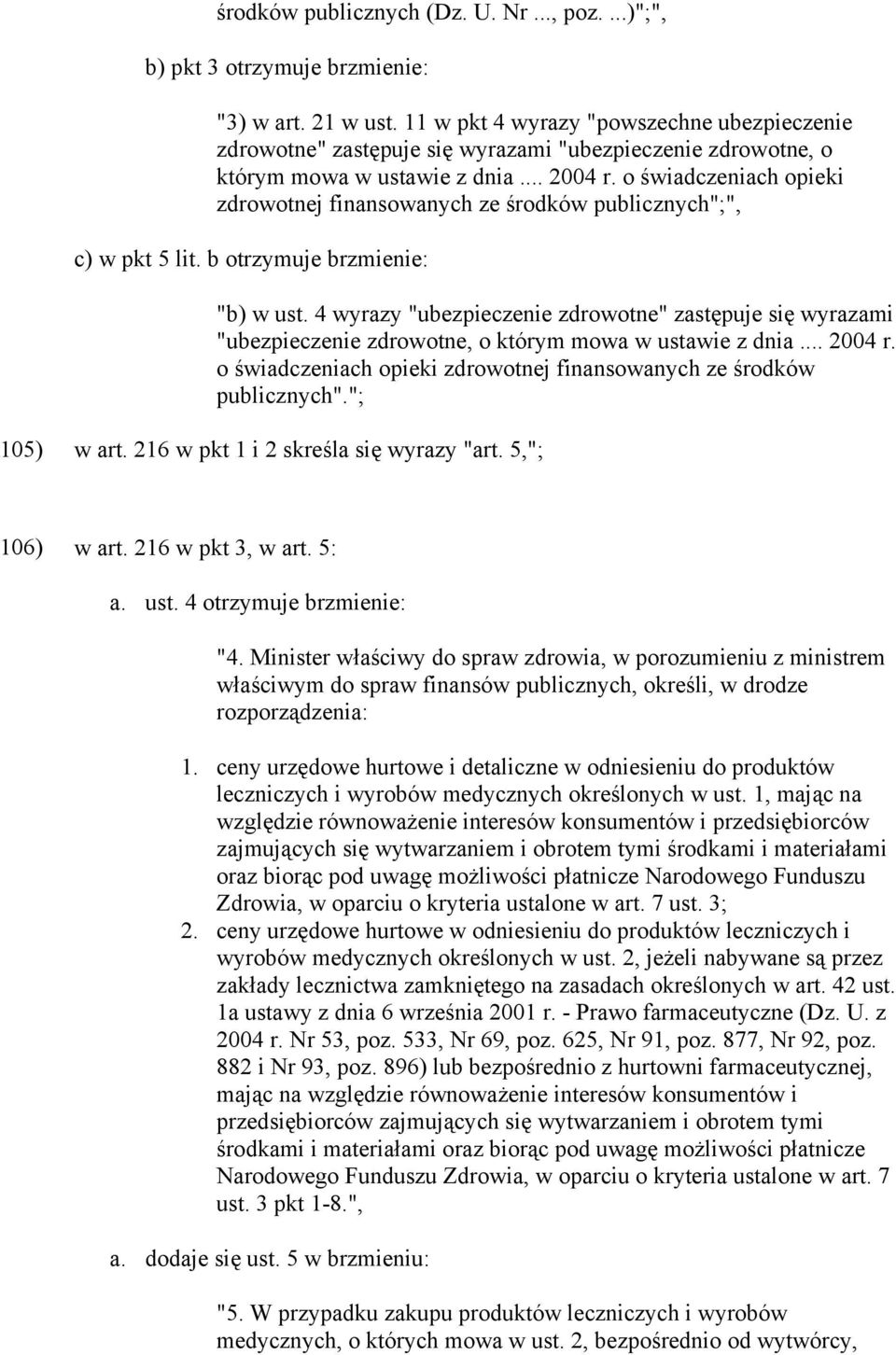 o świadczeniach opieki zdrowotnej finansowanych ze środków publicznych";", c) w pkt 5 lit. b otrzymuje brzmienie: "b) w ust.