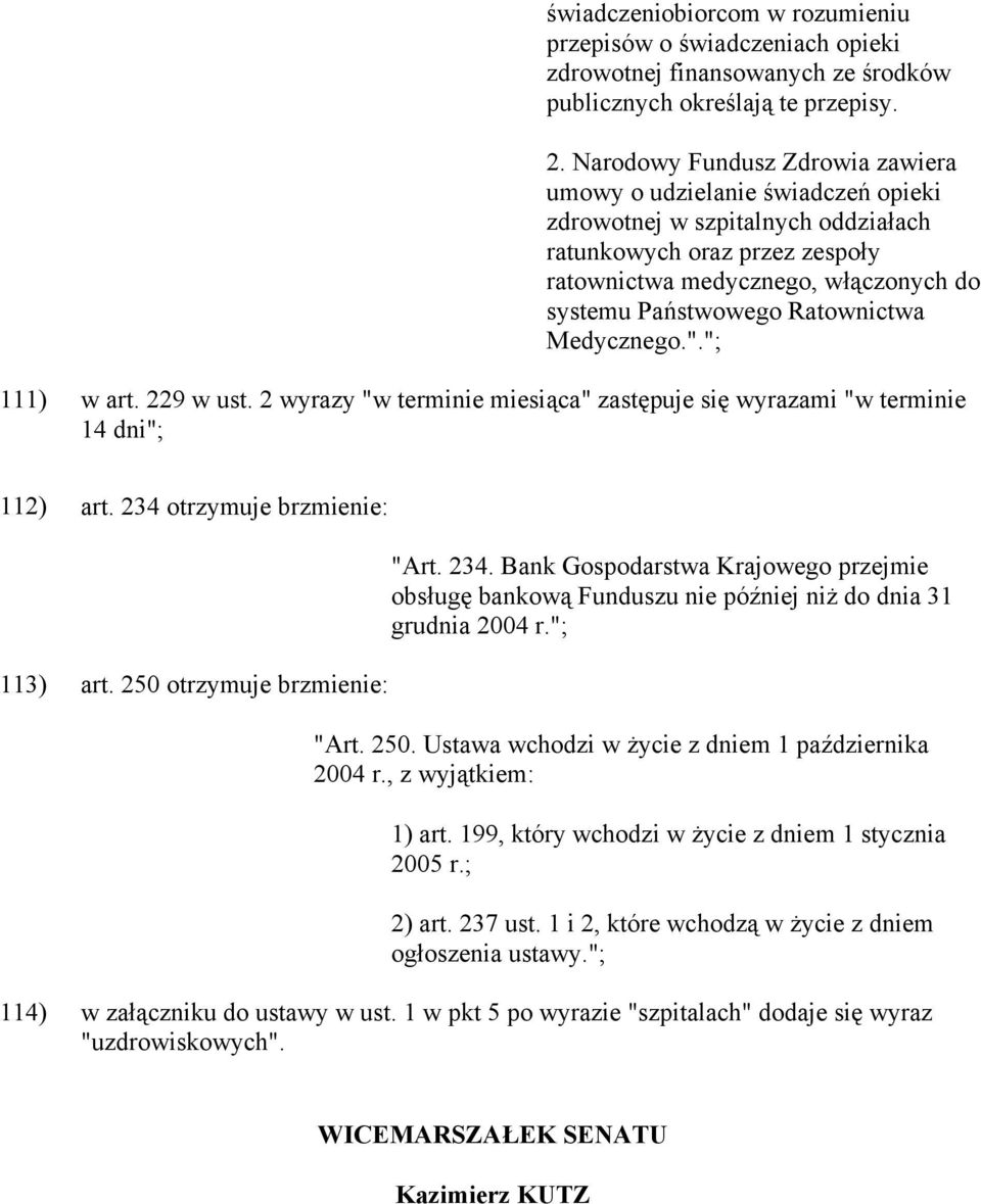 Ratownictwa Medycznego."."; 111) w art. 229 w ust. 2 wyrazy "w terminie miesiąca" zastępuje się wyrazami "w terminie 14 dni"; 112) art. 234 otrzymuje brzmienie: 113) art.