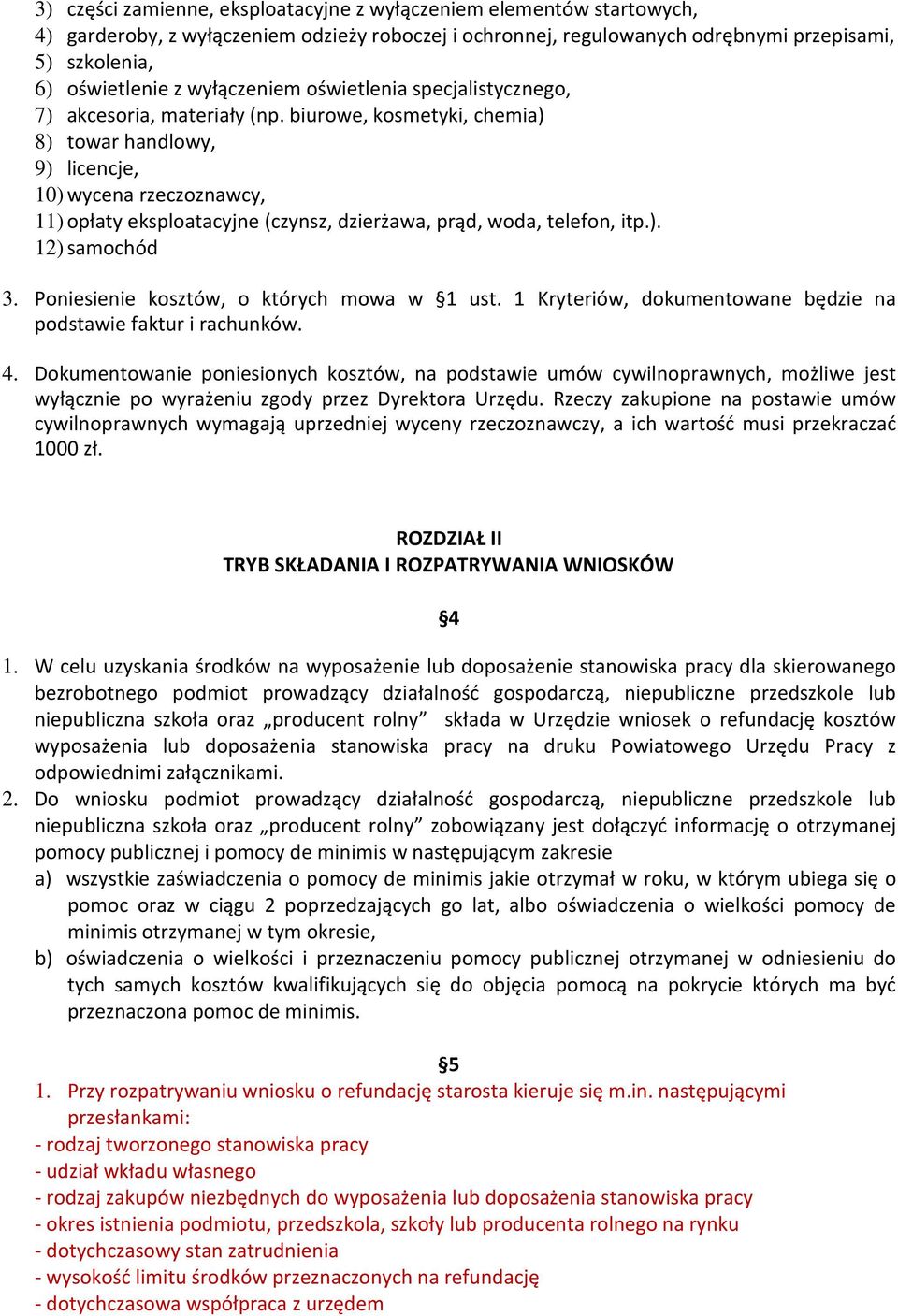 biurowe, kosmetyki, chemia) 8) towar handlowy, 9) licencje, 10) wycena rzeczoznawcy, 11) opłaty eksploatacyjne (czynsz, dzierżawa, prąd, woda, telefon, itp.). 12) samochód 3.