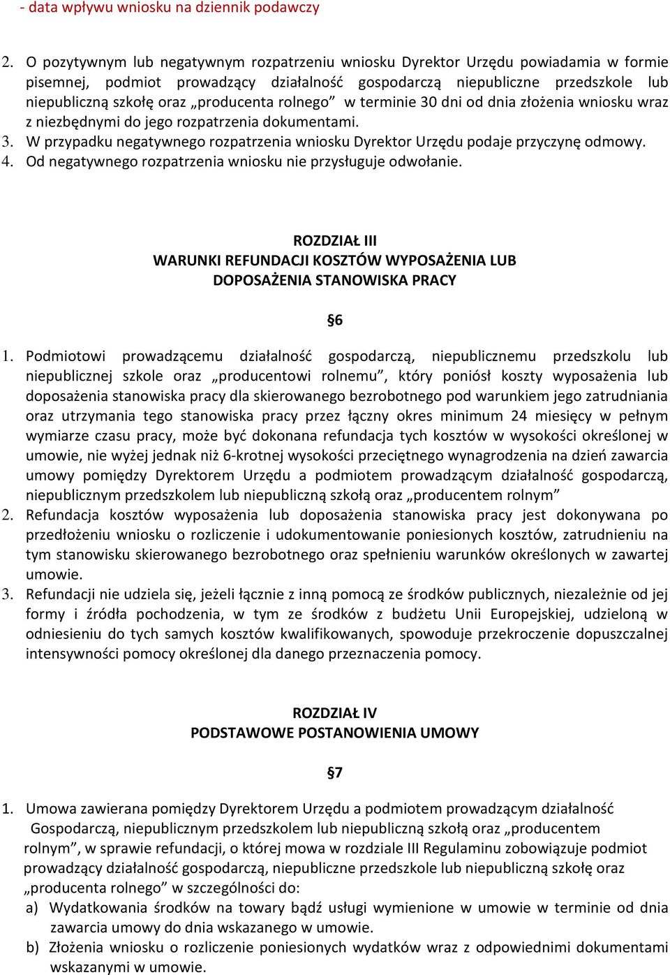 producenta rolnego w terminie 30 dni od dnia złożenia wniosku wraz z niezbędnymi do jego rozpatrzenia dokumentami. 3. W przypadku negatywnego rozpatrzenia wniosku Dyrektor Urzędu podaje przyczynę odmowy.