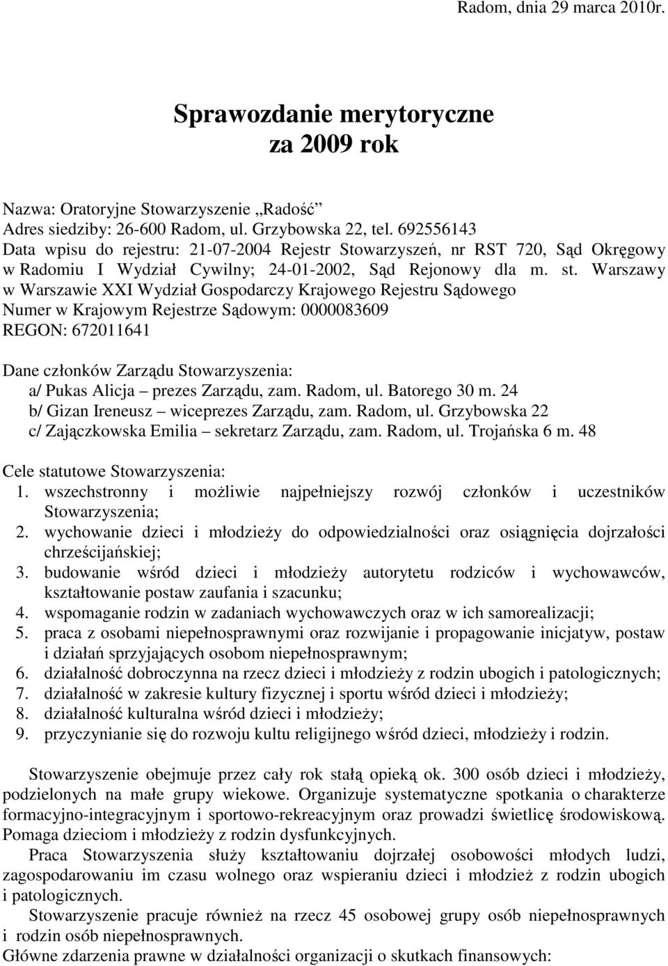 Warszawy w Warszawie XXI Wydział Gospodarczy Krajowego Rejestru Sądowego Numer w Krajowym Rejestrze Sądowym: 0000083609 REGON: 672011641 Dane członków Zarządu Stowarzyszenia: a/ Pukas Alicja prezes