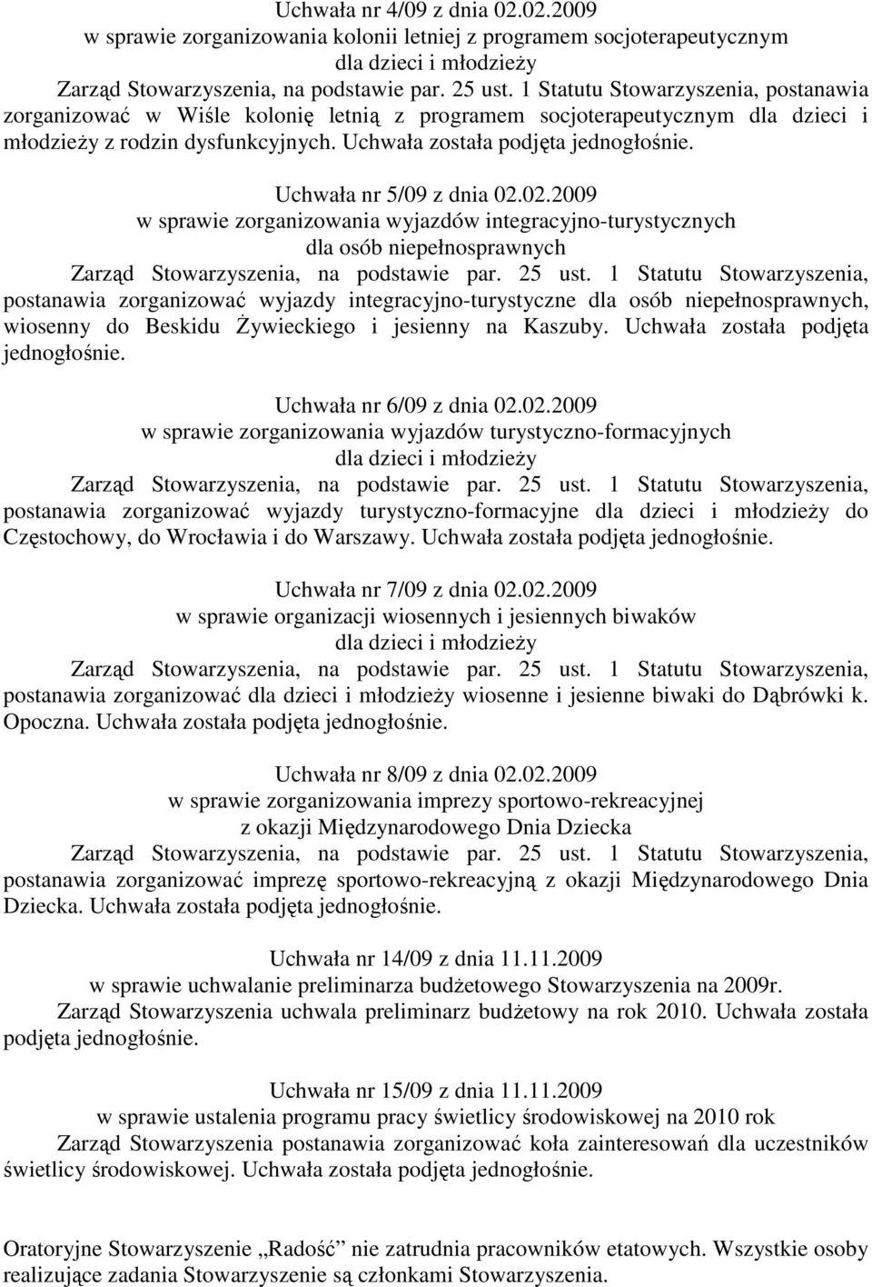 dysfunkcyjnych. Uchwała została podjęta jednogłośnie. Uchwała nr 5/09 z dnia 02.