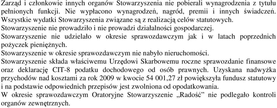 Stowarzyszenie nie udzielało w okresie sprawozdawczym jak i w latach poprzednich poŝyczek pienięŝnych. Stowarzyszenie w okresie sprawozdawczym nie nabyło nieruchomości.