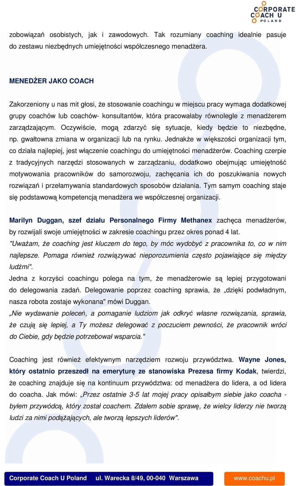 zarządzającym. Oczywiście, mogą zdarzyć się sytuacje, kiedy będzie to niezbędne, np. gwałtowna zmiana w organizacji lub na rynku.