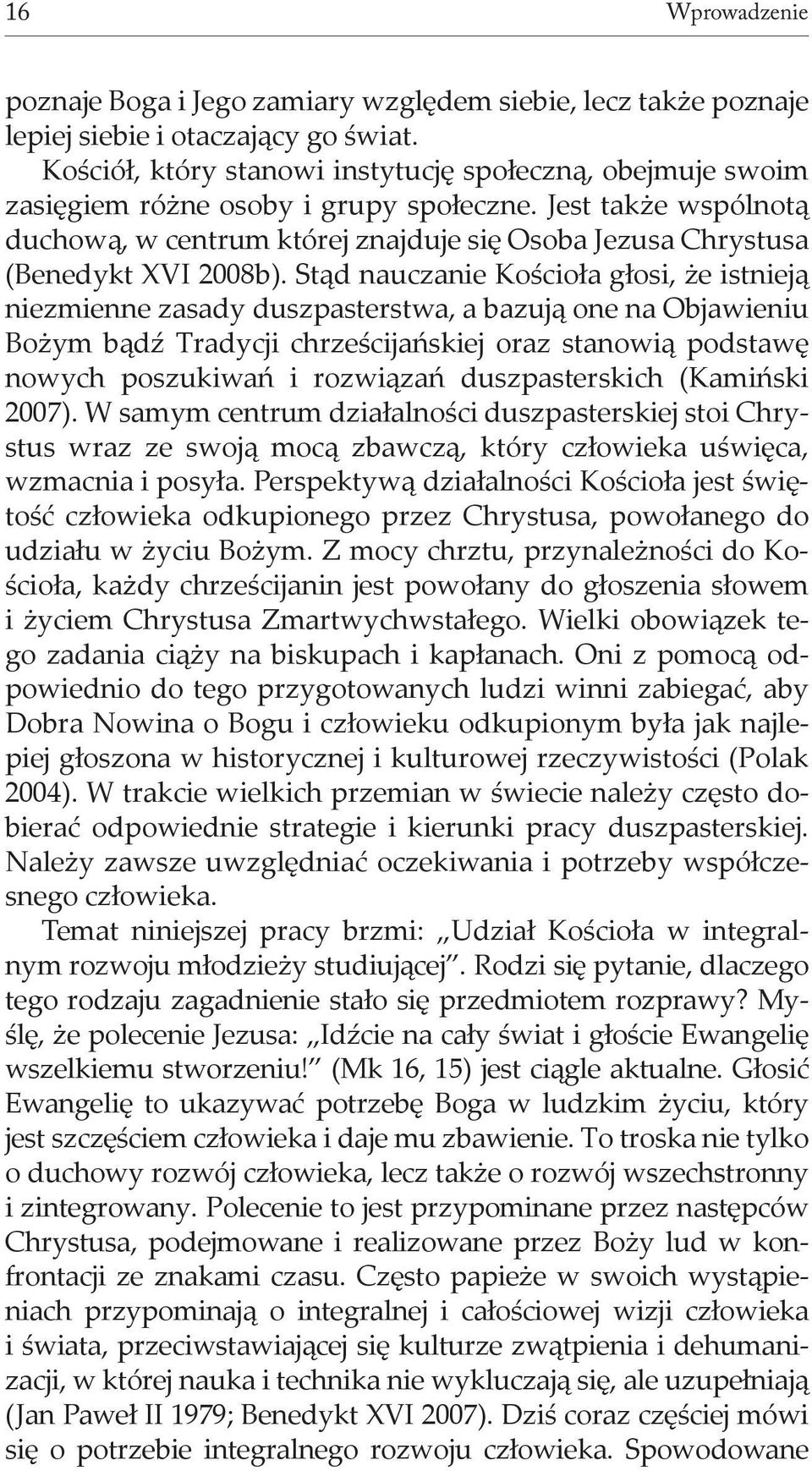 Jest także wspólnotą duchową, w centrum której znajduje się Osoba Jezusa Chrystusa (Benedykt XVI 2008b).