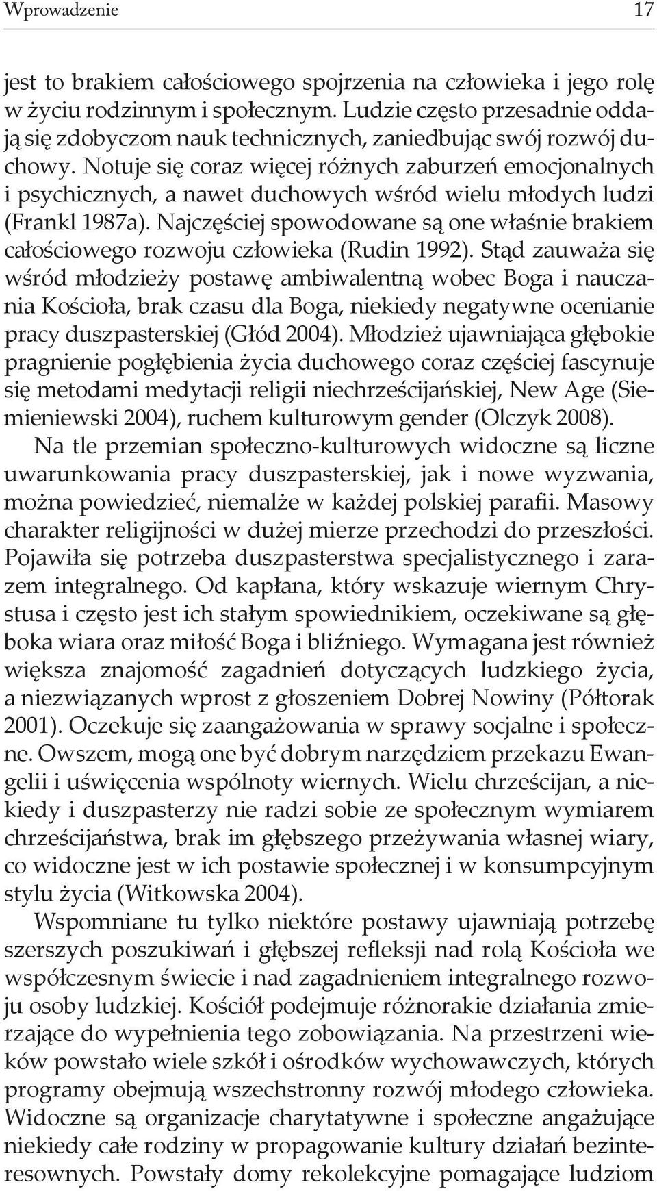 Notuje się coraz więcej różnych zaburzeń emocjonalnych i psychicznych, a nawet duchowych wśród wielu młodych ludzi (Frankl 1987a).