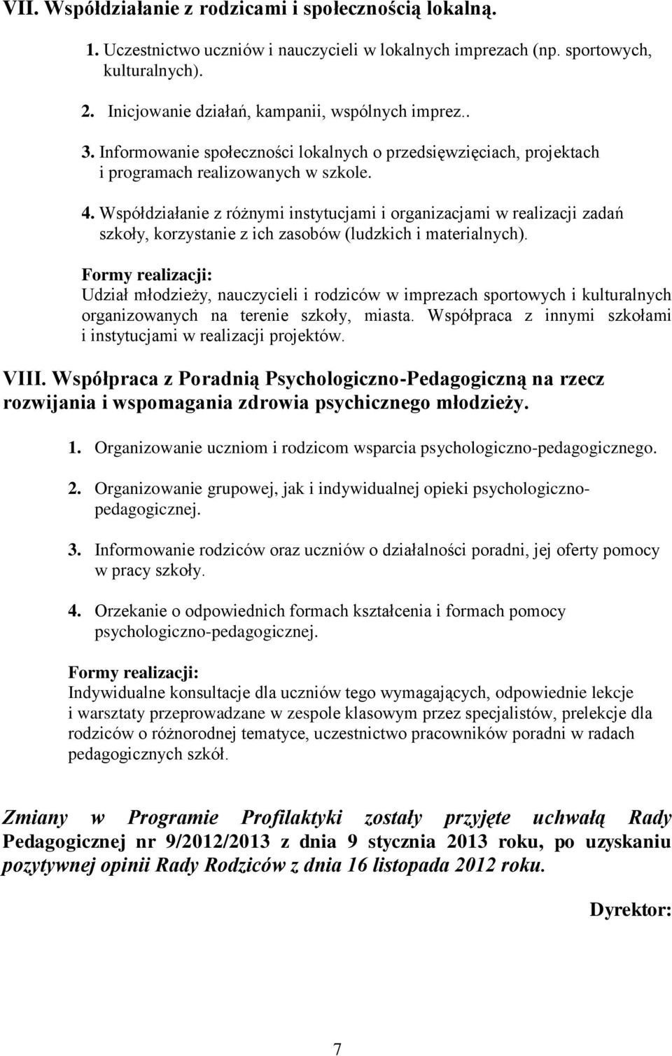 Współdziałanie z różnymi instytucjami i organizacjami w realizacji zadań szkoły, korzystanie z ich zasobów (ludzkich i materialnych).