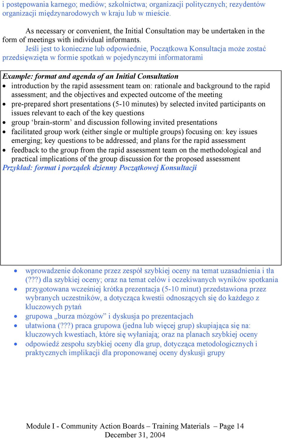 Jeśli jest to konieczne lub odpowiednie, Początkowa Konsultacja może zostać przedsięwzięta w formie spotkań w pojedynczymi informatorami Example: format and agenda of an Initial Consultation