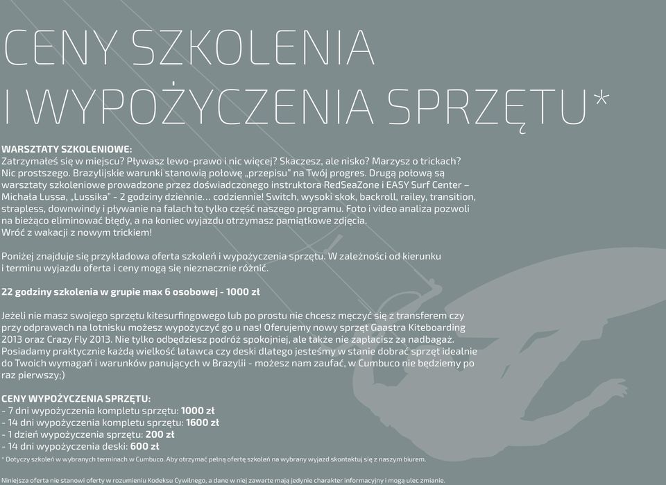 Drugą połową są warsztaty szkoleniowe prowadzone przez doświadczonego instruktora RedSeaZone i EASY Surf Center Michała Lussa, Lussika - 2 godziny dziennie codziennie!