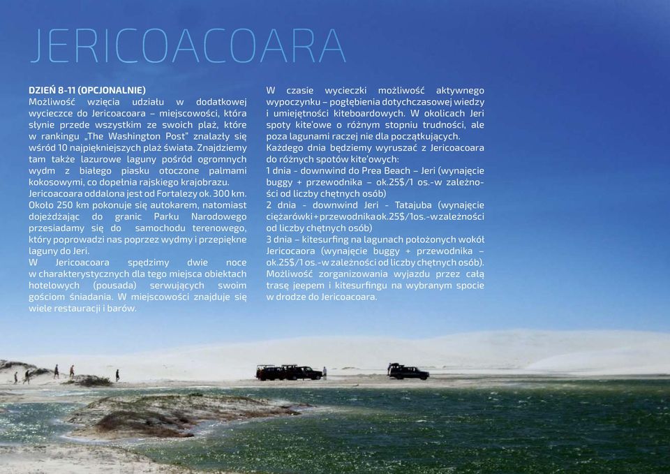 Jericoacoara oddalona jest od Fortalezy ok. 300 km.