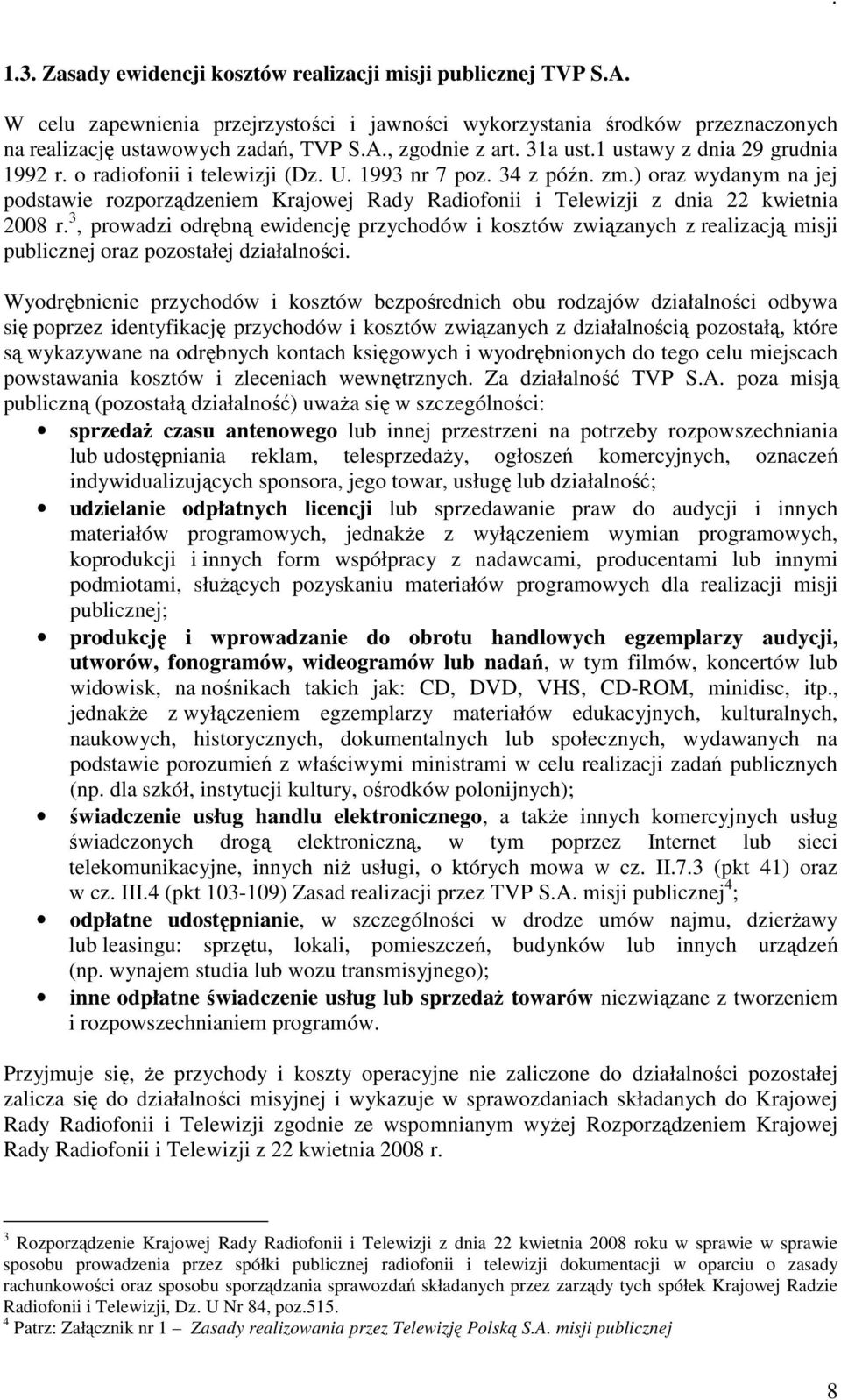 ) oraz wydanym na jej podstawie rozporządzeniem Krajowej Rady Radiofonii i Telewizji z dnia 22 kwietnia 2008 r.