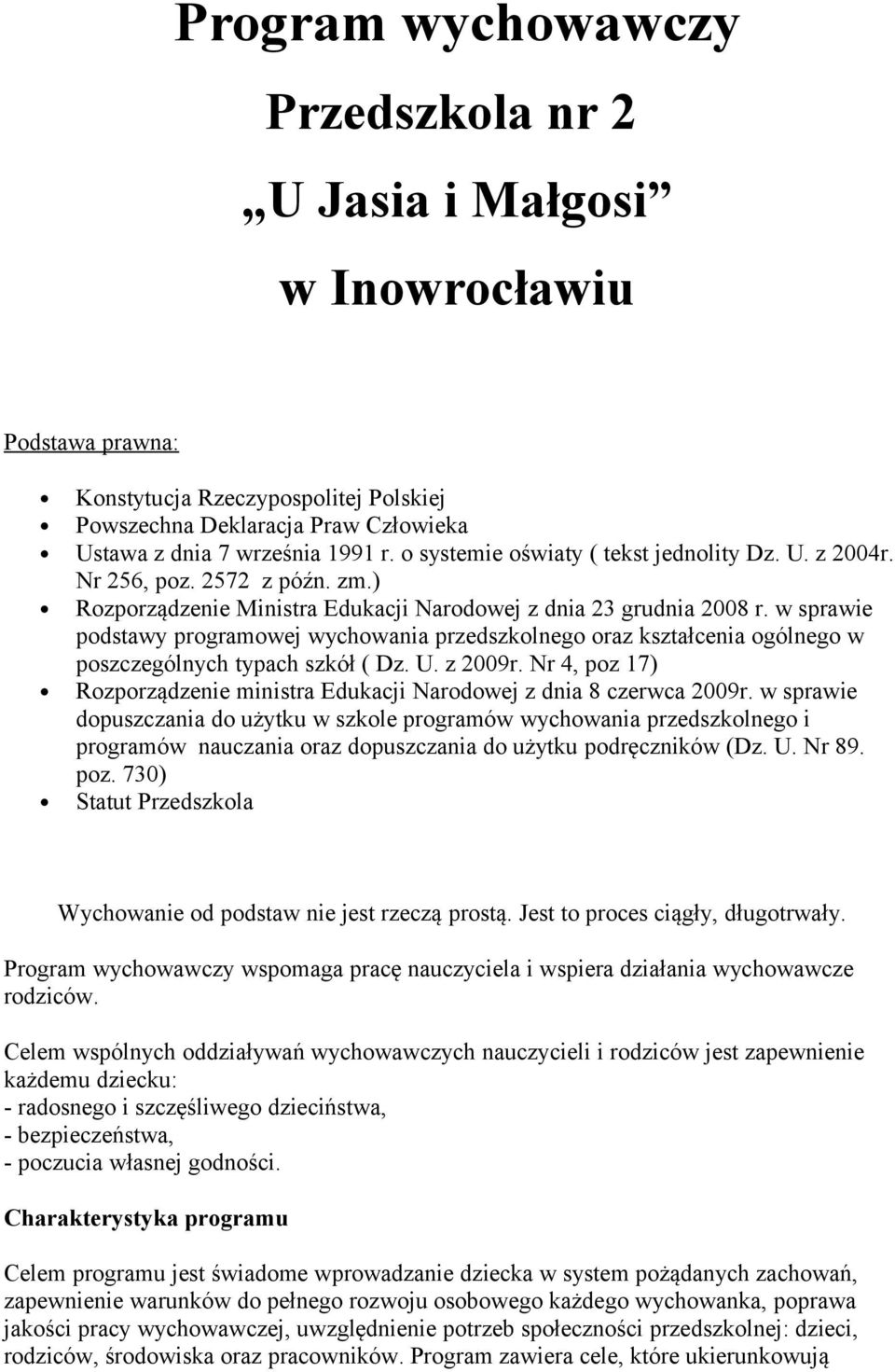 w sprawie podstawy programowej wychowania przedszkolnego oraz kształcenia ogólnego w poszczególnych typach szkół ( Dz. U. z 2009r.