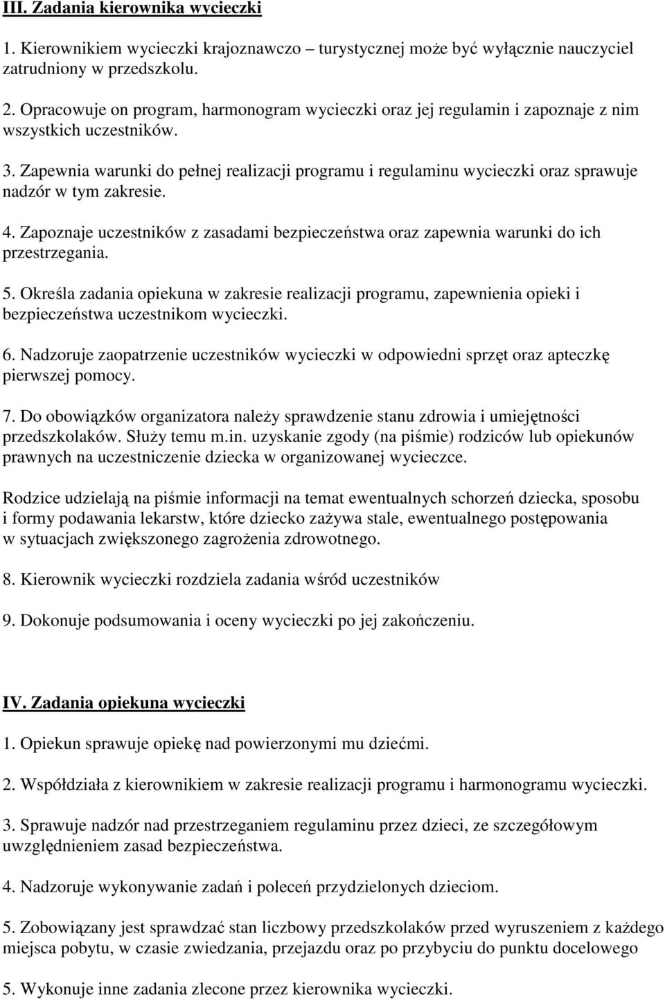 Zapewnia warunki do pełnej realizacji programu i regulaminu wycieczki oraz sprawuje nadzór w tym zakresie. 4.