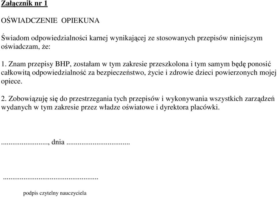 Znam przepisy BHP, zostałam w tym zakresie przeszkolona i tym samym będę ponosić całkowitą odpowiedzialność za bezpieczeństwo,