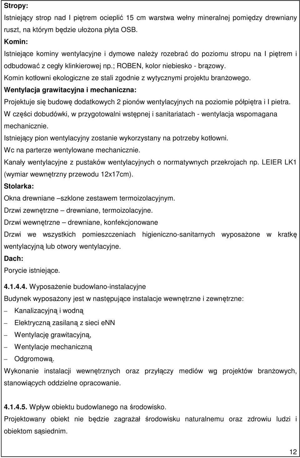 Komin kotłowni ekologiczne ze stali zgodnie z wytycznymi projektu branŝowego.