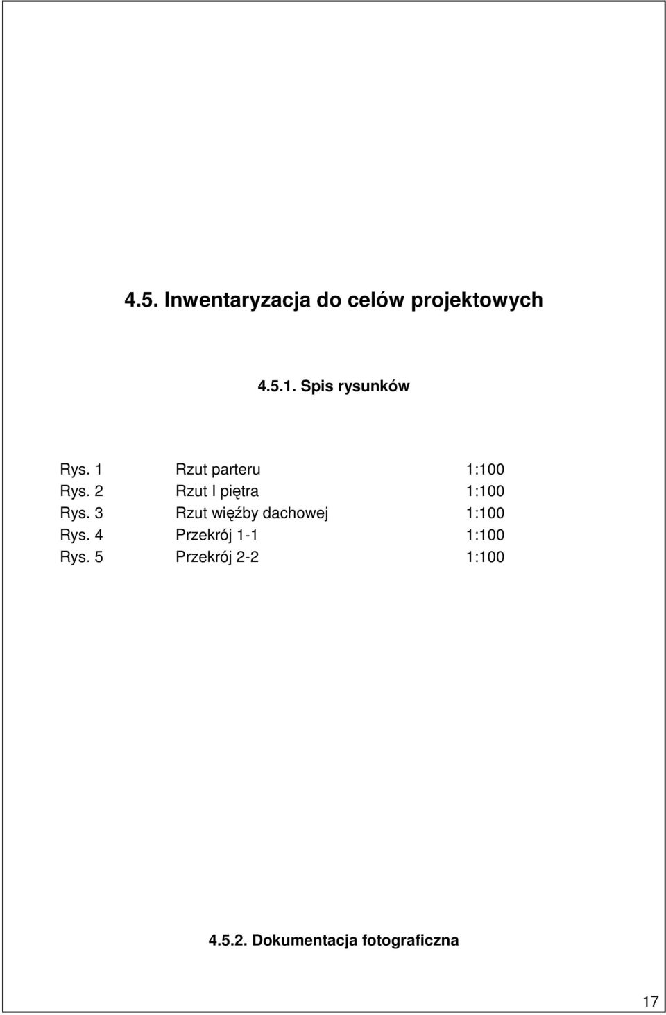 2 Rzut I piętra 1:100 Rys. 3 Rzut więźby dachowej 1:100 Rys.