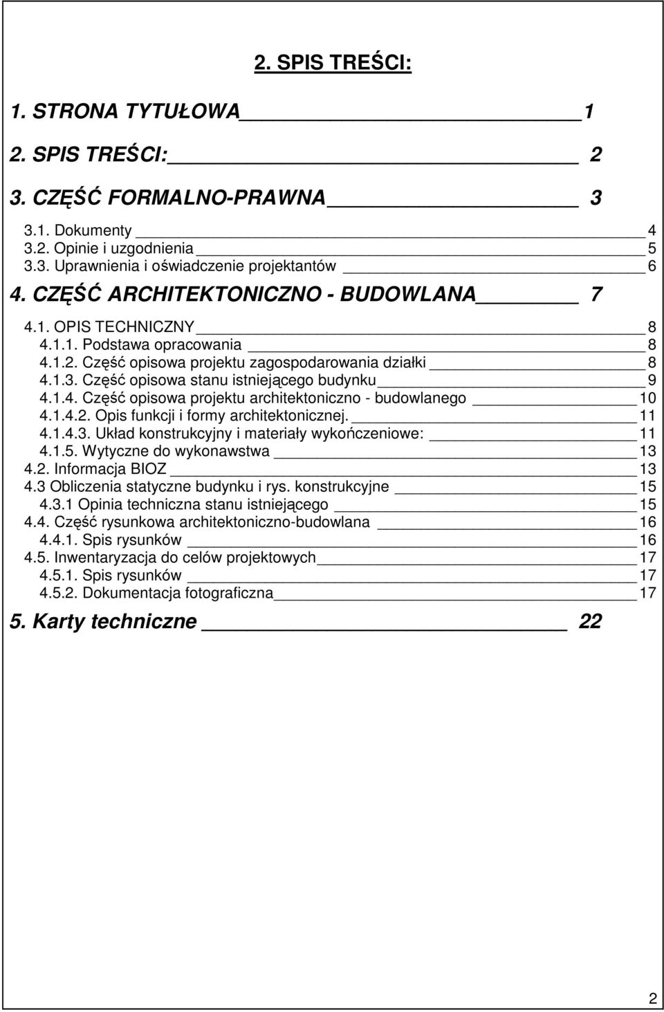 1.4. Część opisowa projektu architektoniczno - budowlanego 10 4.1.4.2. Opis funkcji i formy architektonicznej. 11 4.1.4.3. Układ konstrukcyjny i materiały wykończeniowe: 11 4.1.5.