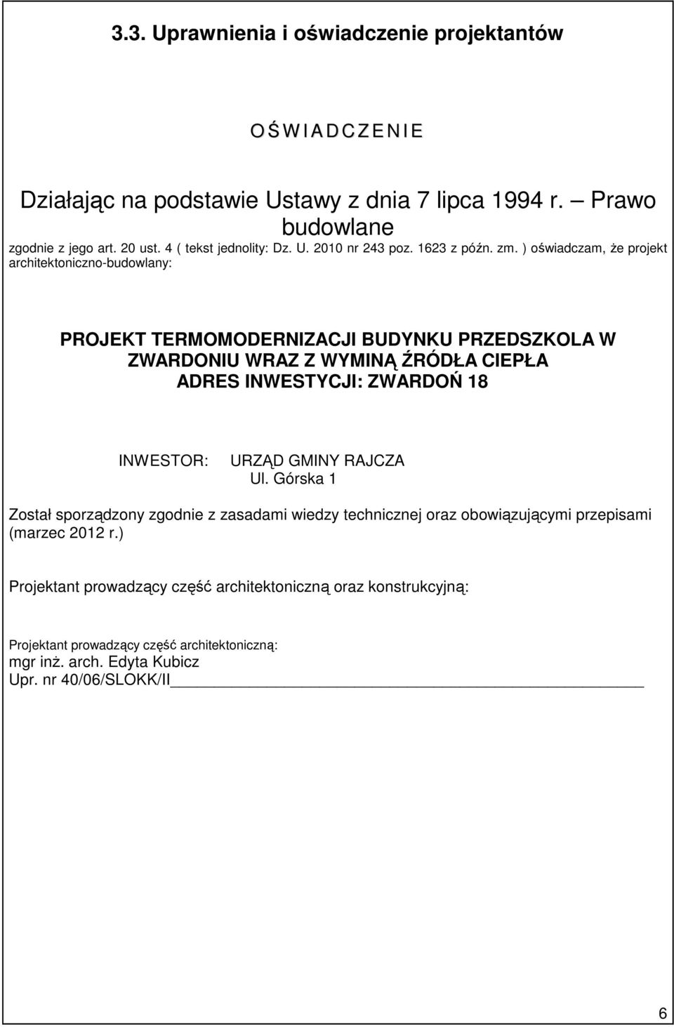 ) oświadczam, Ŝe projekt architektoniczno-budowlany: PROJEKT TERMOMODERNIZACJI BUDYNKU PRZEDSZKOLA W ZWARDONIU WRAZ Z WYMINĄ ŹRÓDŁA CIEPŁA ADRES INWESTYCJI: ZWARDOŃ 18