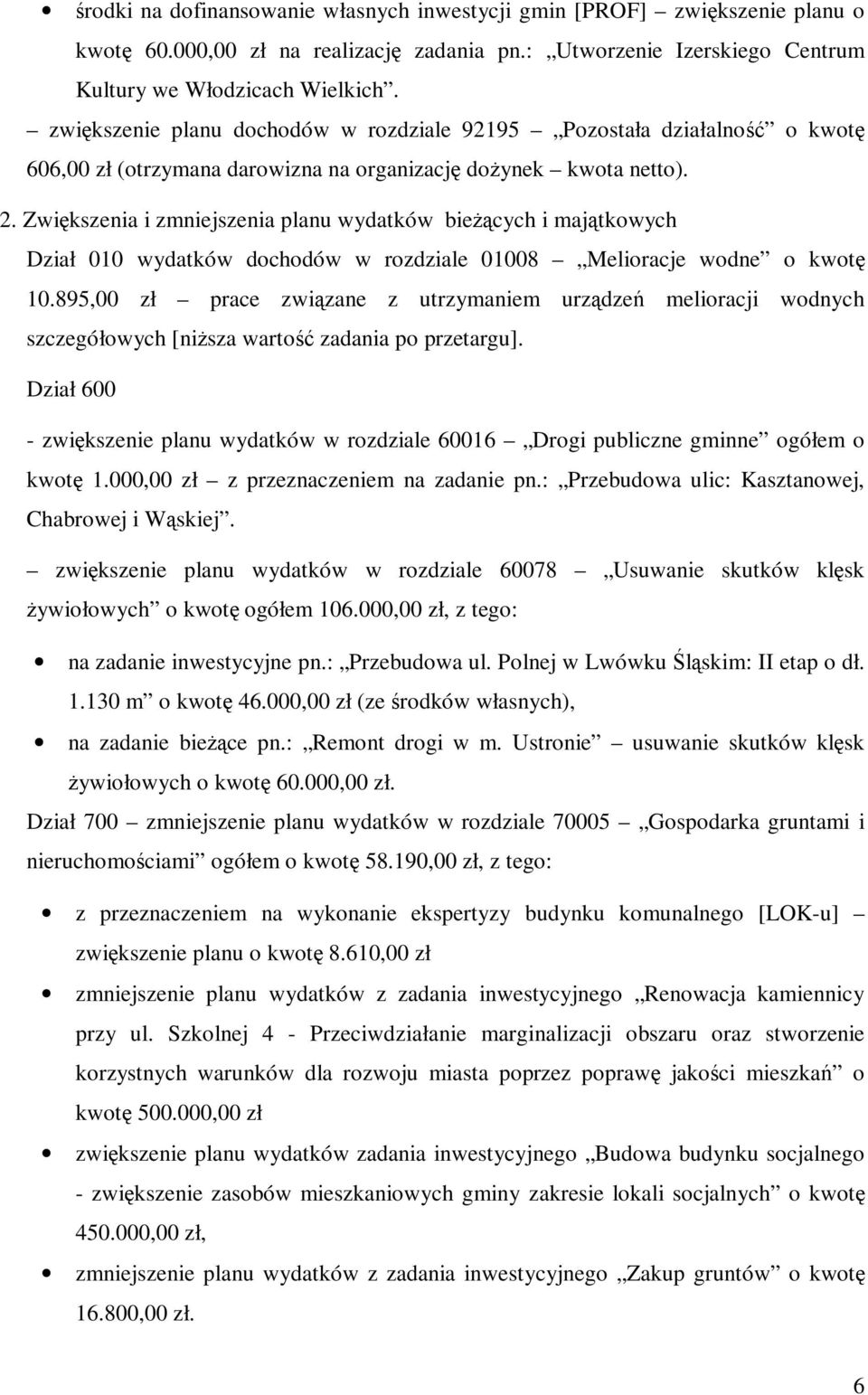 Zwiększenia i zmniejszenia planu wydatków bieżących i majątkowych Dział 010 wydatków dochodów w rozdziale 01008 Melioracje wodne o kwotę 10.