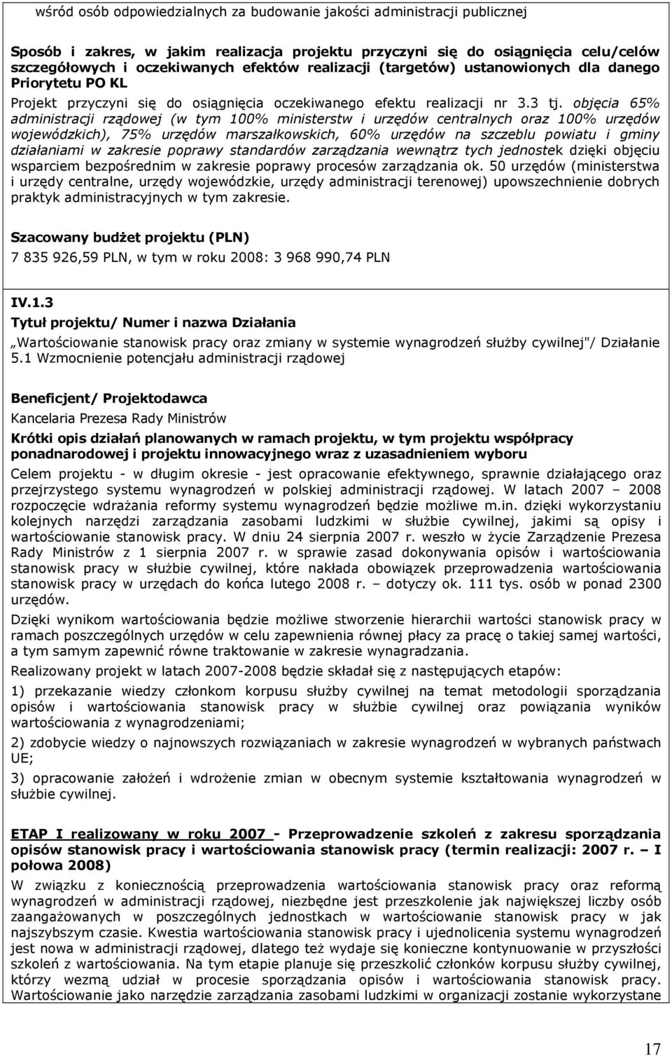 objęcia 65% administracji rządowej (w tym 100% ministerstw i urzędów centralnych oraz 100% urzędów wojewódzkich), 75% urzędów marszałkowskich, 60% urzędów na szczeblu powiatu i gminy działaniami w