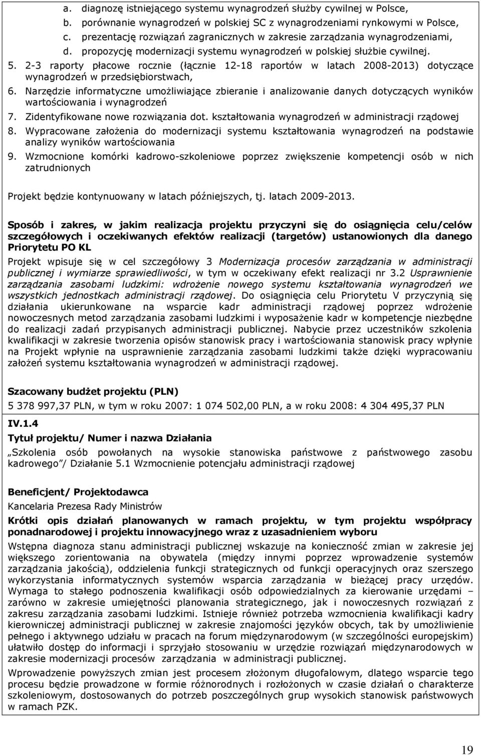 2-3 raporty płacowe rocznie (łącznie 12-18 raportów w latach 2008-2013) dotyczące wynagrodzeń w przedsiębiorstwach, 6.