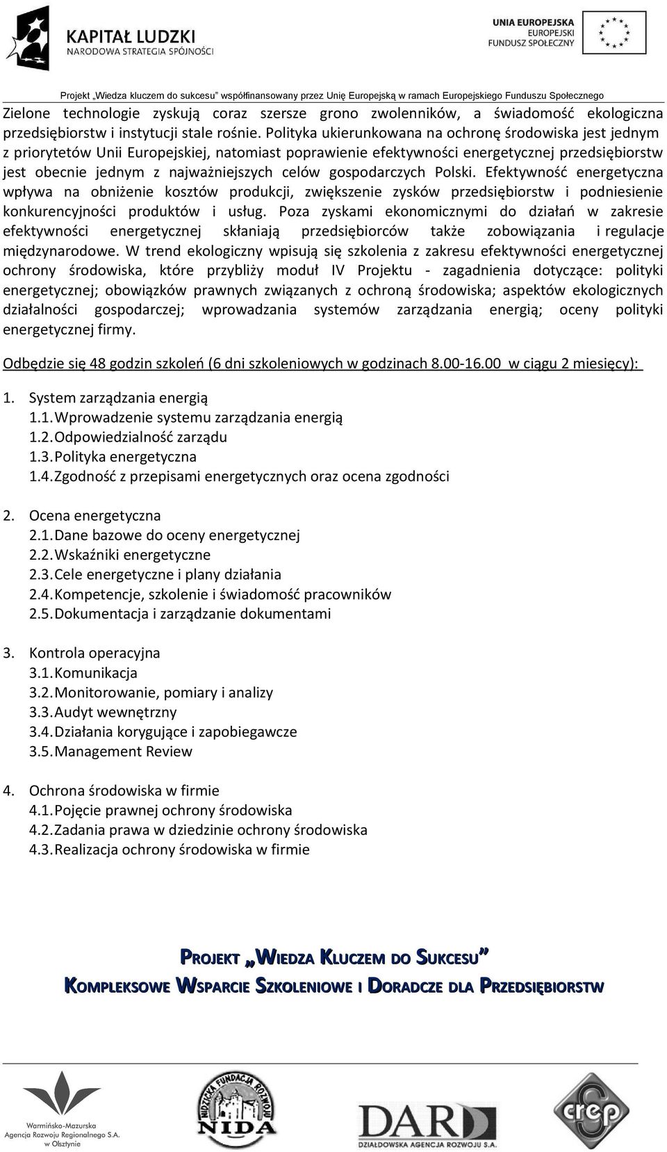 gospodarczych Polski. Efektywność energetyczna wpływa na obniżenie kosztów produkcji, zwiększenie zysków przedsiębiorstw i podniesienie konkurencyjności produktów i usług.