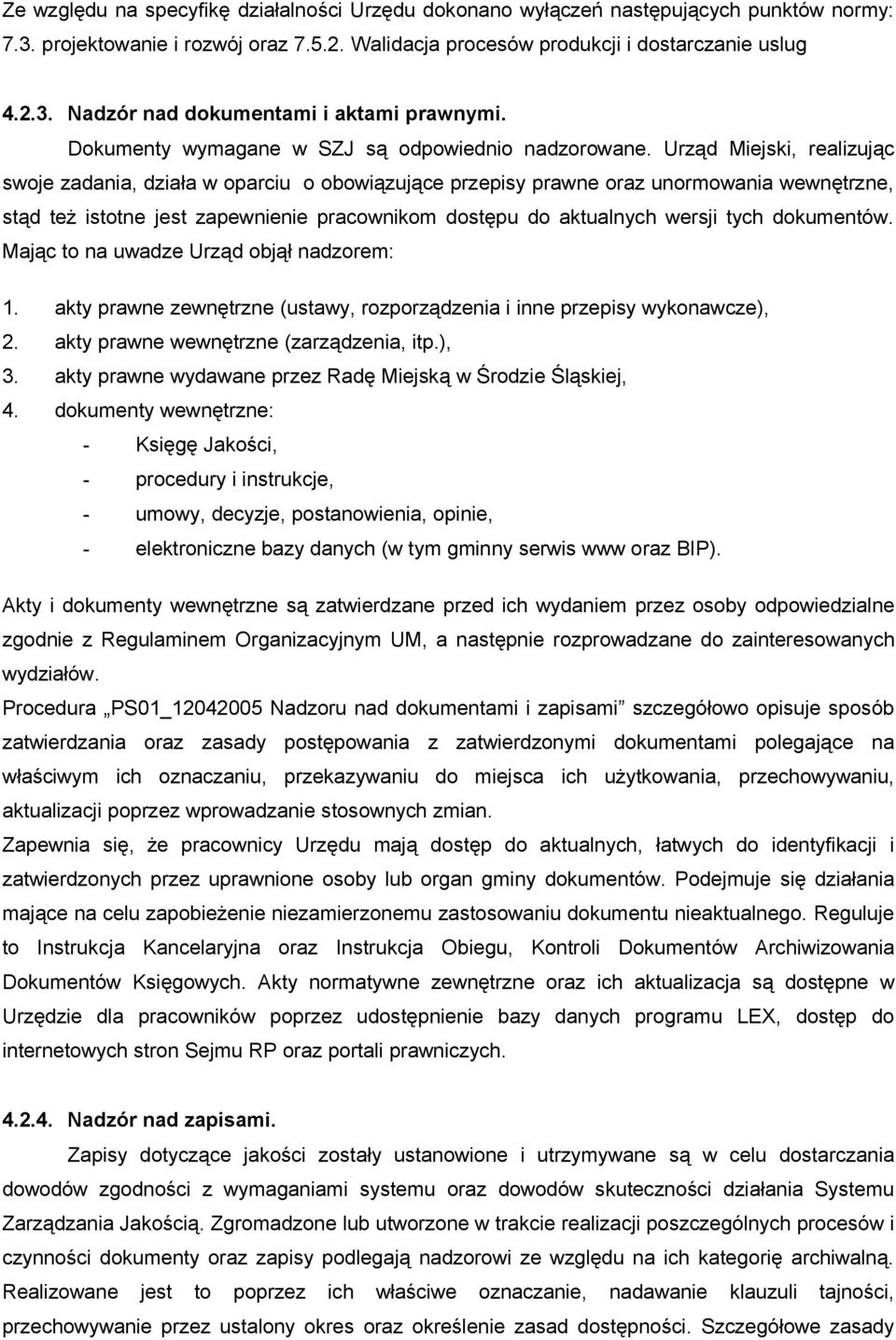 Urząd Miejski, realizując swoje zadania, działa w oparciu o obowiązujące przepisy prawne oraz unormowania wewnętrzne, stąd też istotne jest zapewnienie pracownikom dostępu do aktualnych wersji tych