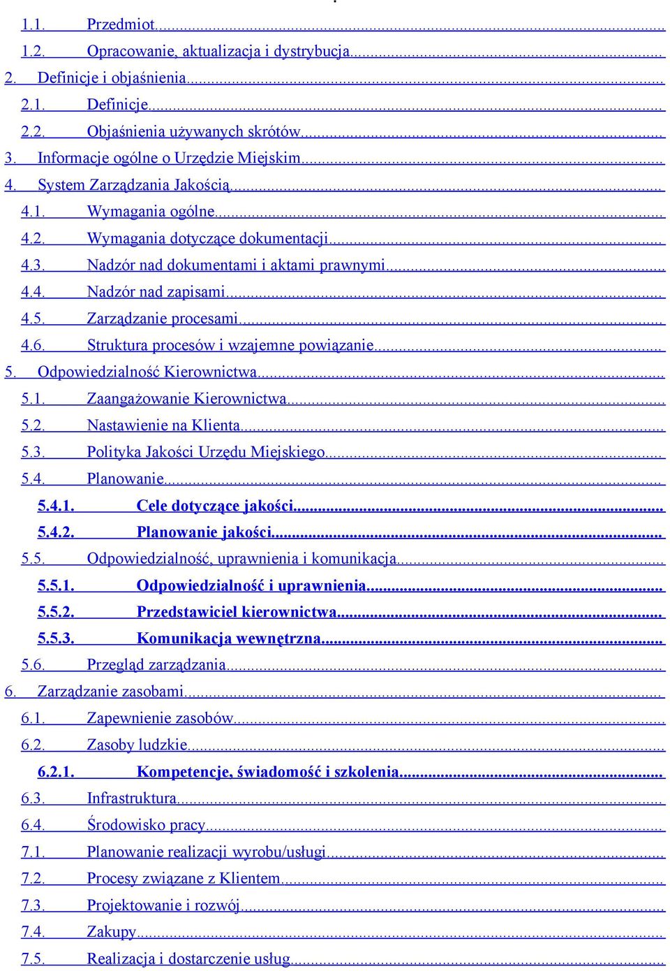 Zarządzanie procesami.... 4.6. Struktura procesów i wzajemne powiązanie.... 5. Odpowiedzialność Kierownictwa.... 5.1. Zaangażowanie Kierownictwa.... 5.2. Nastawienie na Klienta.... 5.3.