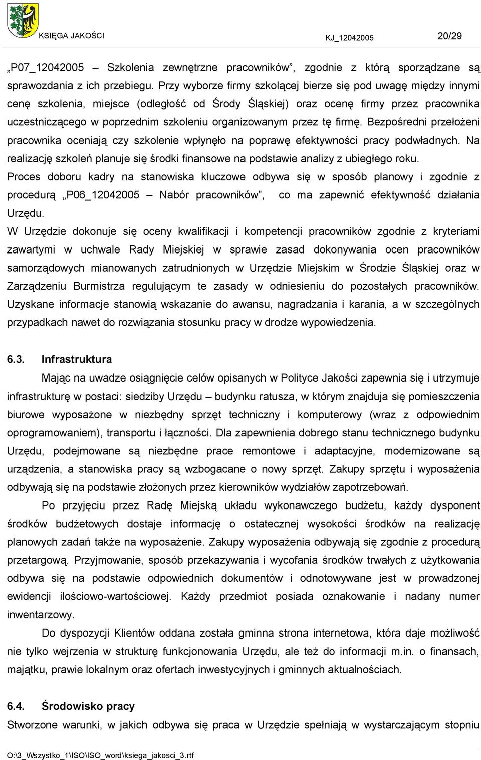 organizowanym przez tę firmę. Bezpośredni przełożeni pracownika oceniają czy szkolenie wpłynęło na poprawę efektywności pracy podwładnych.