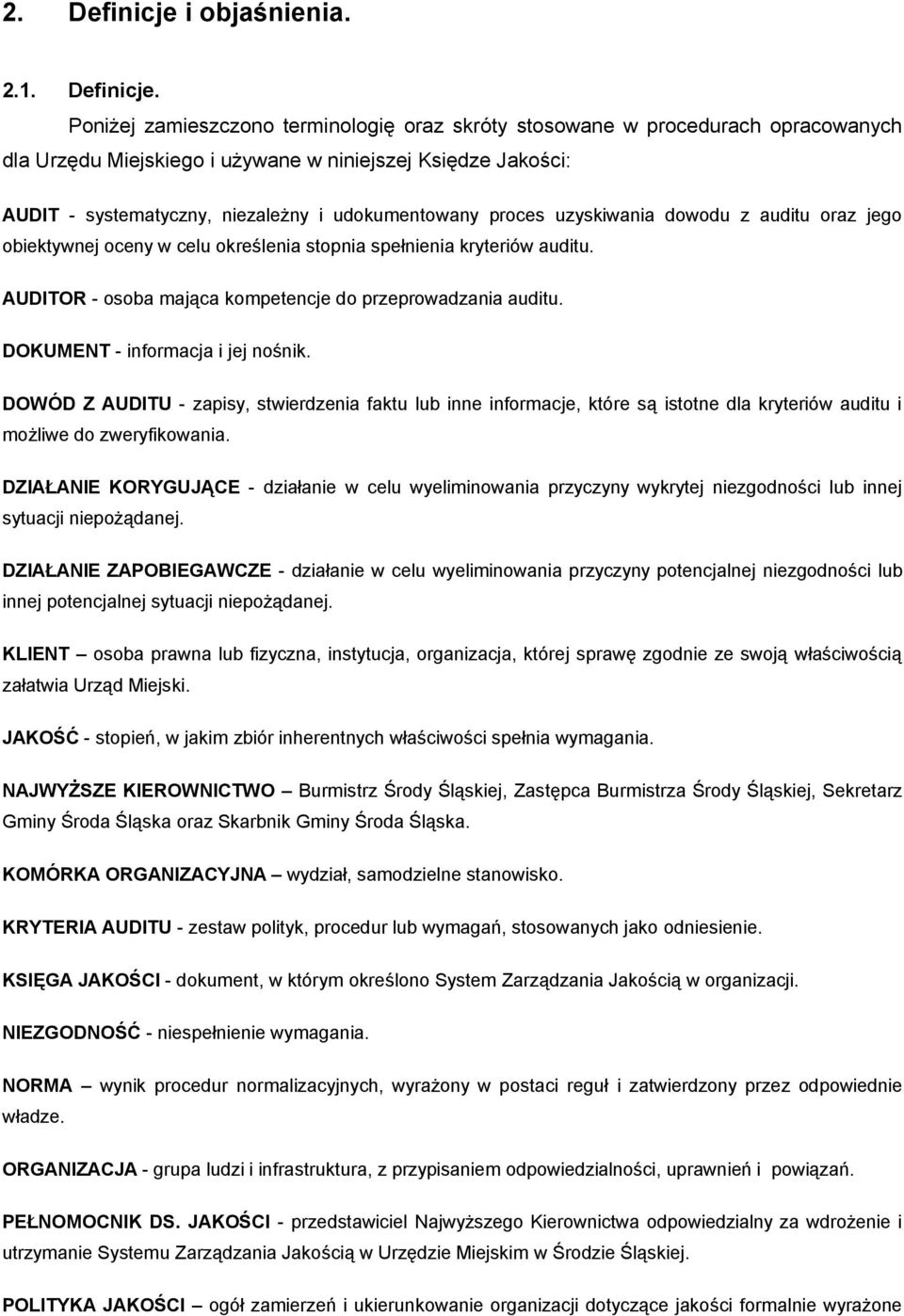 Poniżej zamieszczono terminologię oraz skróty stosowane w procedurach opracowanych dla Urzędu Miejskiego i używane w niniejszej Księdze Jakości: AUDIT - systematyczny, niezależny i udokumentowany