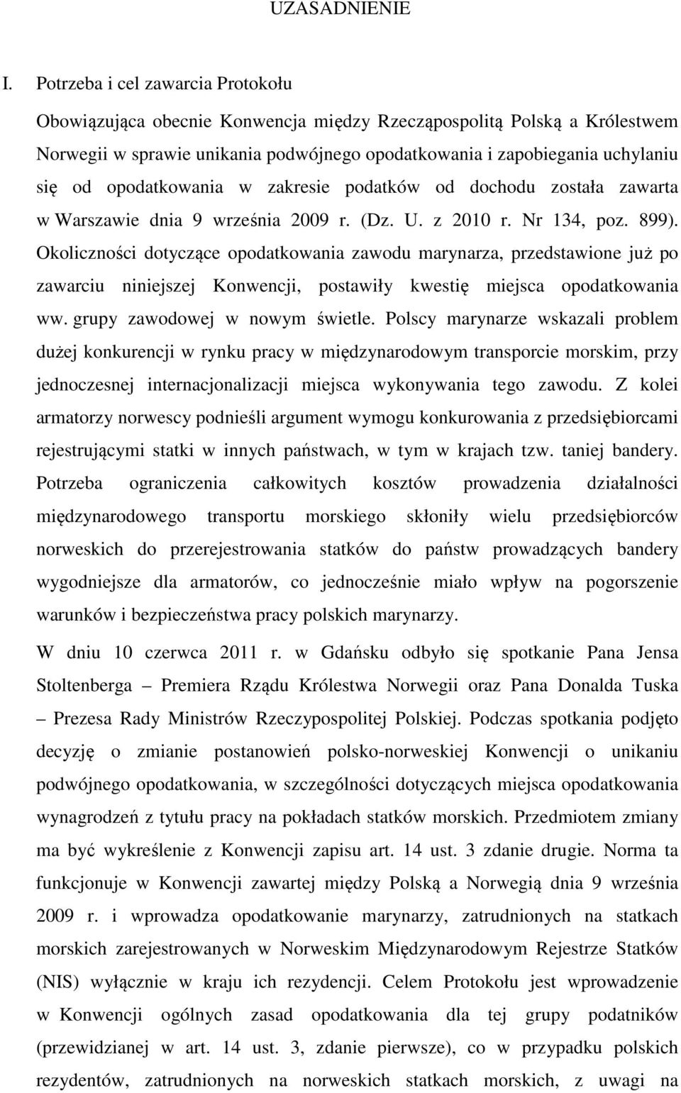 opodatkowania w zakresie podatków od dochodu została zawarta w Warszawie dnia 9 września 2009 r. (Dz. U. z 2010 r. Nr 134, poz. 899).