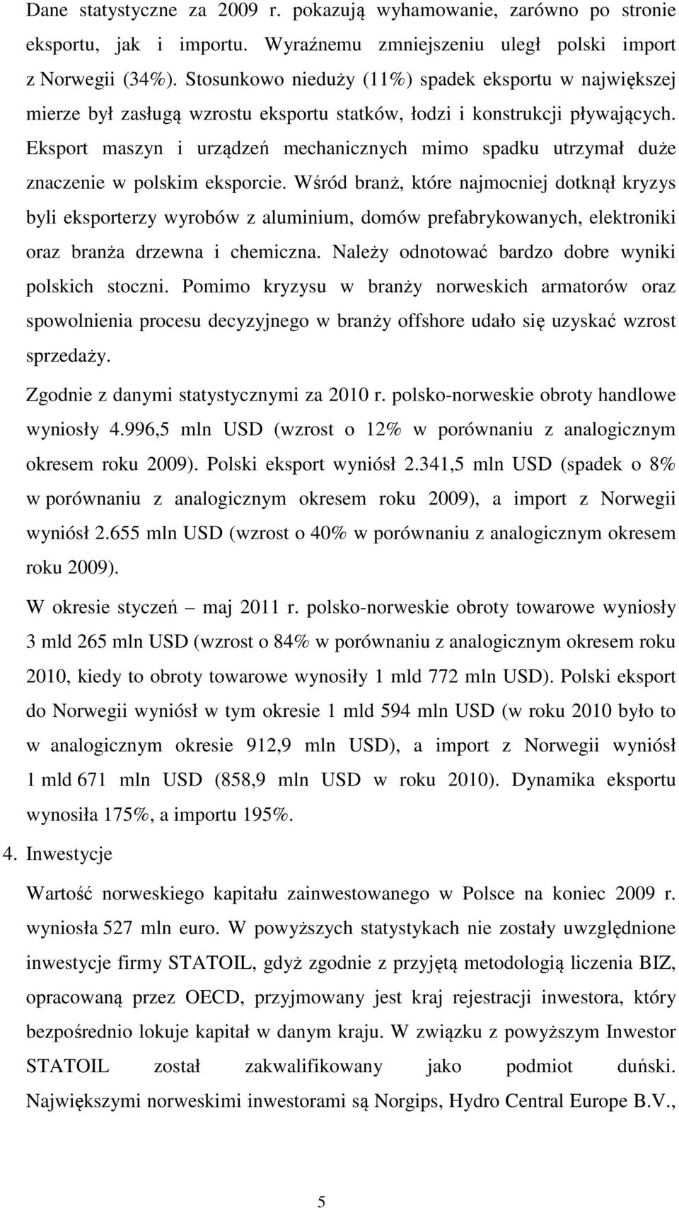 Eksport maszyn i urządzeń mechanicznych mimo spadku utrzymał duże znaczenie w polskim eksporcie.