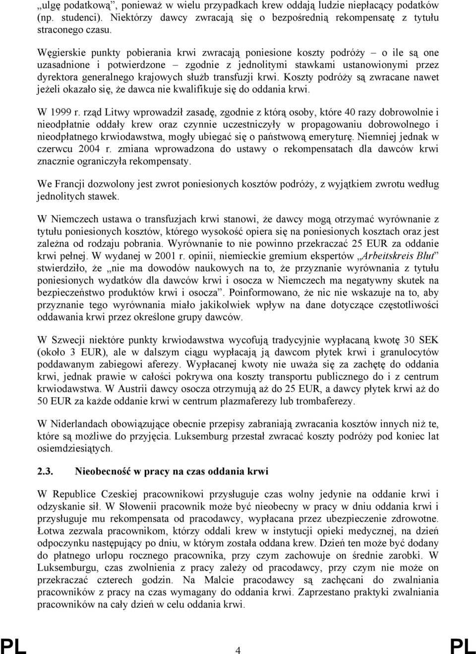 transfuzji krwi. Koszty podróży są zwracane nawet jeżeli okazało się, że dawca nie kwalifikuje się do oddania krwi. W 1999 r.