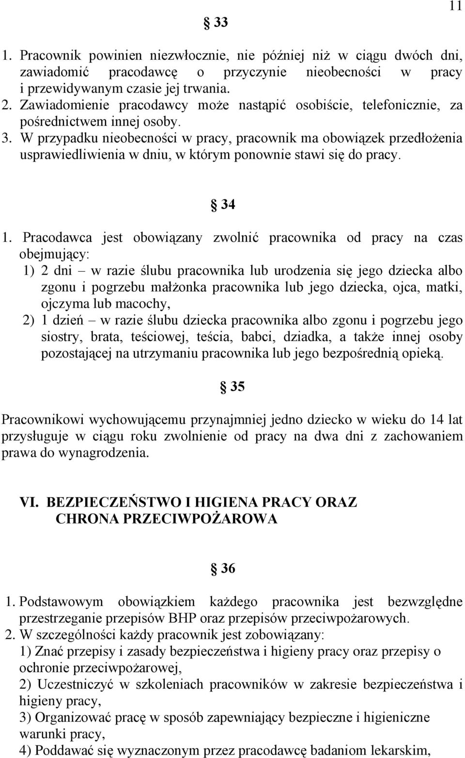 W przypadku nieobecności w pracy, pracownik ma obowiązek przedłożenia usprawiedliwienia w dniu, w którym ponownie stawi się do pracy. 34 1.