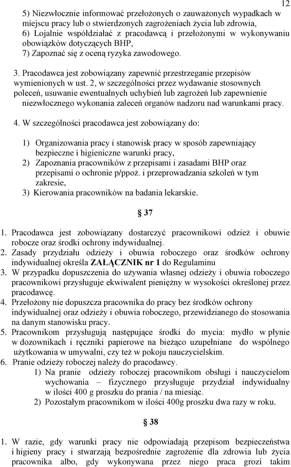 2, w szczególności przez wydawanie stosownych poleceń, usuwanie ewentualnych uchybień lub zagrożeń lub zapewnienie niezwłocznego wykonania zaleceń organów nadzoru nad warunkami pracy. 4.