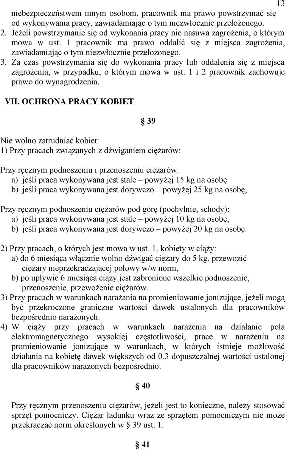 Za czas powstrzymania się do wykonania pracy lub oddalenia się z miejsca zagrożenia, w przypadku, o którym mowa w ust. 1 i 2 pracownik zachowuje prawo do wynagrodzenia. VII.