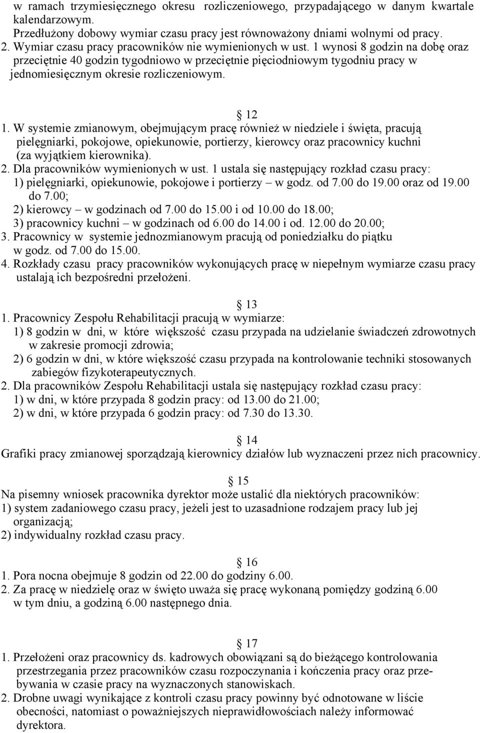 1 wynosi 8 godzin na dobę oraz przeciętnie 40 godzin tygodniowo w przeciętnie pięciodniowym tygodniu pracy w jednomiesięcznym okresie rozliczeniowym. 12 1.