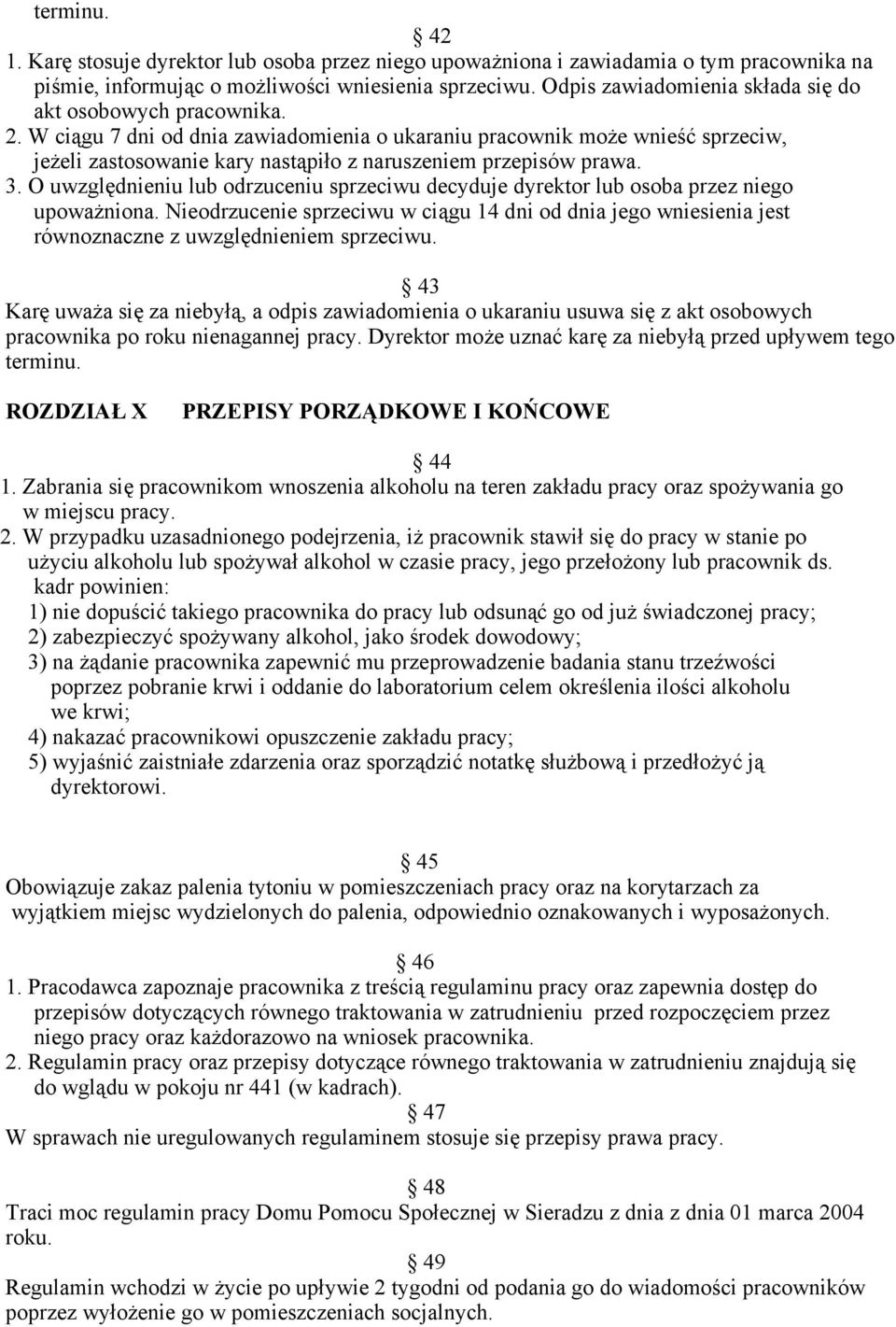 W ciągu 7 dni od dnia zawiadomienia o ukaraniu pracownik może wnieść sprzeciw, jeżeli zastosowanie kary nastąpiło z naruszeniem przepisów prawa. 3.