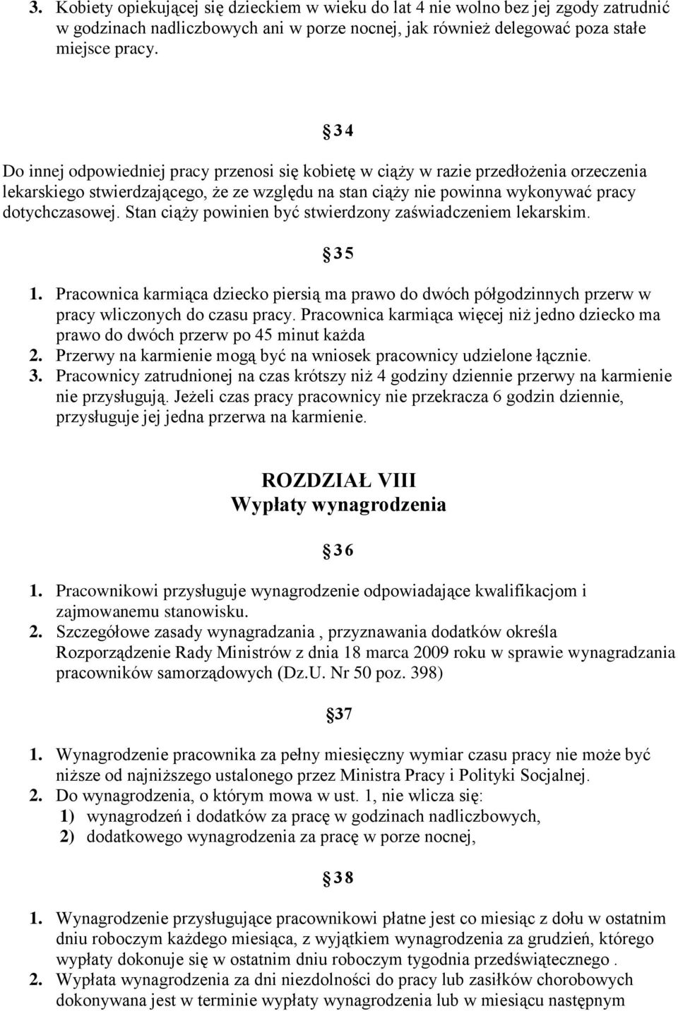 Stan ciąży powinien być stwierdzony zaświadczeniem lekarskim. 35 1. Pracownica karmiąca dziecko piersią ma prawo do dwóch półgodzinnych przerw w pracy wliczonych do czasu pracy.